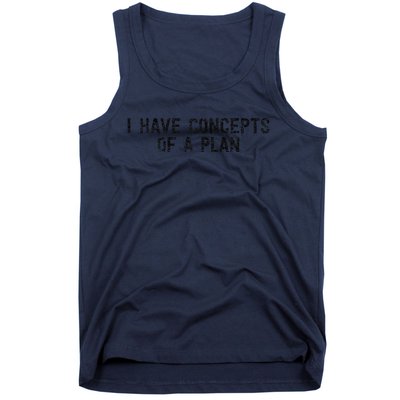 I Have Concepts Of A Plan Political 2024 Gift Tank Top