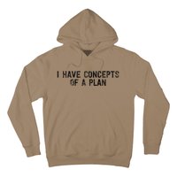 I Have Concepts Of A Plan Political 2024 Gift Hoodie