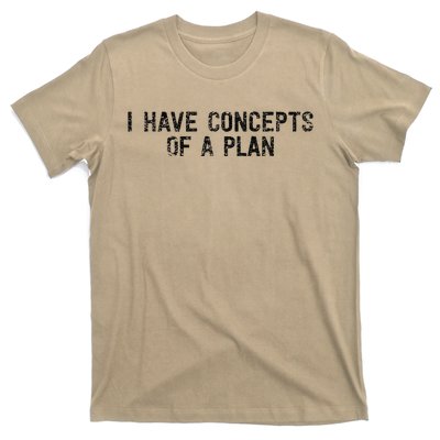 I Have Concepts Of A Plan Political 2024 Gift T-Shirt