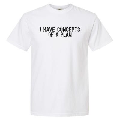 I Have Concepts Of A Plan Political 2024 Gift Garment-Dyed Heavyweight T-Shirt