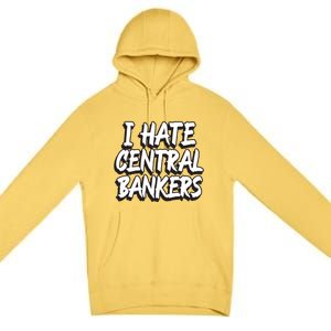 I Hate Central Bankers Funny Central Banking Anti Fiat Gift Premium Pullover Hoodie