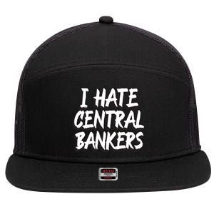 I Hate Central Bankers Funny Central Banking Anti Fiat Gift 7 Panel Mesh Trucker Snapback Hat