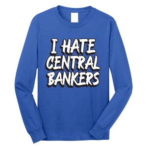 I Hate Central Bankers Funny Central Banking Anti Fiat Gift Long Sleeve Shirt