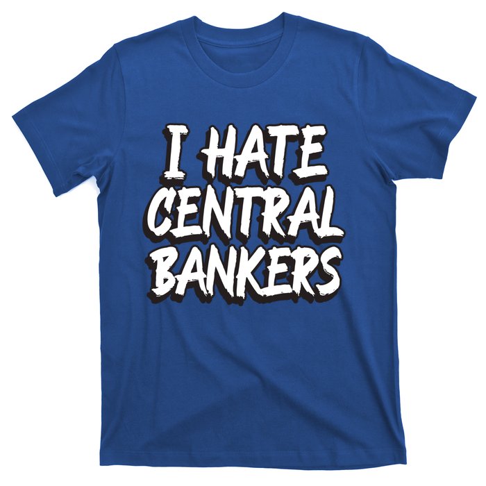 I Hate Central Bankers Funny Central Banking Anti Fiat Gift T-Shirt