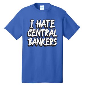 I Hate Central Bankers Funny Central Banking Anti Fiat Gift Tall T-Shirt