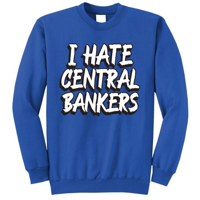 I Hate Central Bankers Funny Central Banking Anti Fiat Gift Tall Sweatshirt