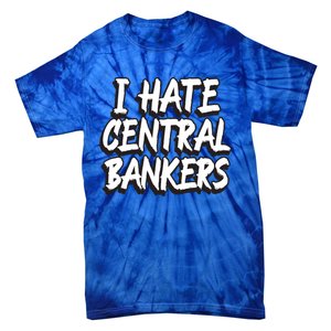 I Hate Central Bankers Funny Central Banking Anti Fiat Gift Tie-Dye T-Shirt