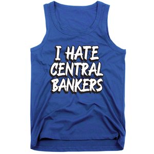 I Hate Central Bankers Funny Central Banking Anti Fiat Gift Tank Top