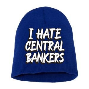 I Hate Central Bankers Funny Central Banking Anti Fiat Gift Short Acrylic Beanie