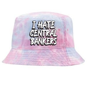 I Hate Central Bankers Funny Central Banking Anti Fiat Gift Tie-Dyed Bucket Hat