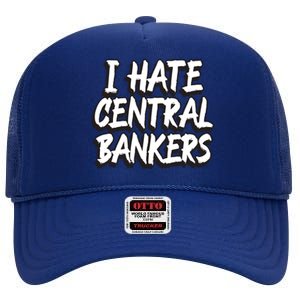 I Hate Central Bankers Funny Central Banking Anti Fiat Gift High Crown Mesh Back Trucker Hat