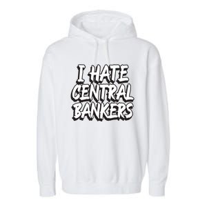 I Hate Central Bankers Funny Central Banking Anti Fiat Gift Garment-Dyed Fleece Hoodie