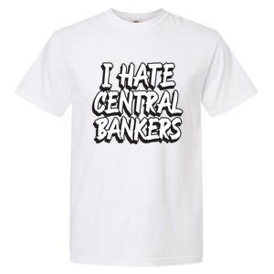 I Hate Central Bankers Funny Central Banking Anti Fiat Gift Garment-Dyed Heavyweight T-Shirt