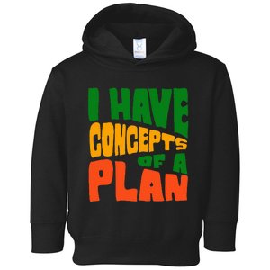 I Have Concepts Of A Plan Toddler Hoodie