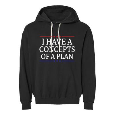 I Have Concepts Of A Plan Trump Kamala Harris Debate Garment-Dyed Fleece Hoodie