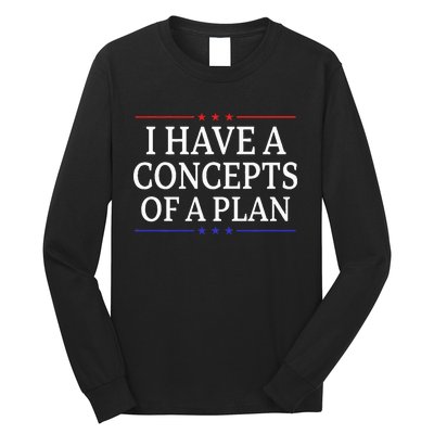 I Have Concepts Of A Plan Trump Kamala Harris Debate Long Sleeve Shirt