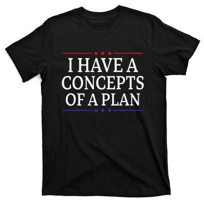 I Have Concepts Of A Plan Trump Kamala Harris Debate T-Shirt