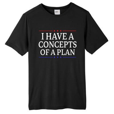 I Have Concepts Of A Plan Trump Kamala Harris Debate Tall Fusion ChromaSoft Performance T-Shirt