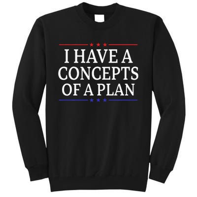 I Have Concepts Of A Plan Trump Kamala Harris Debate Tall Sweatshirt