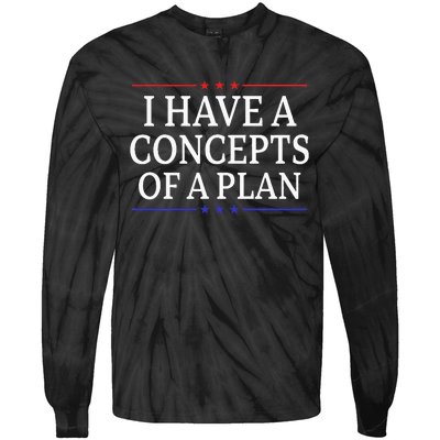 I Have Concepts Of A Plan Trump Kamala Harris Debate Tie-Dye Long Sleeve Shirt