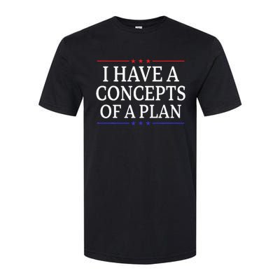 I Have Concepts Of A Plan Trump Kamala Harris Debate Softstyle CVC T-Shirt