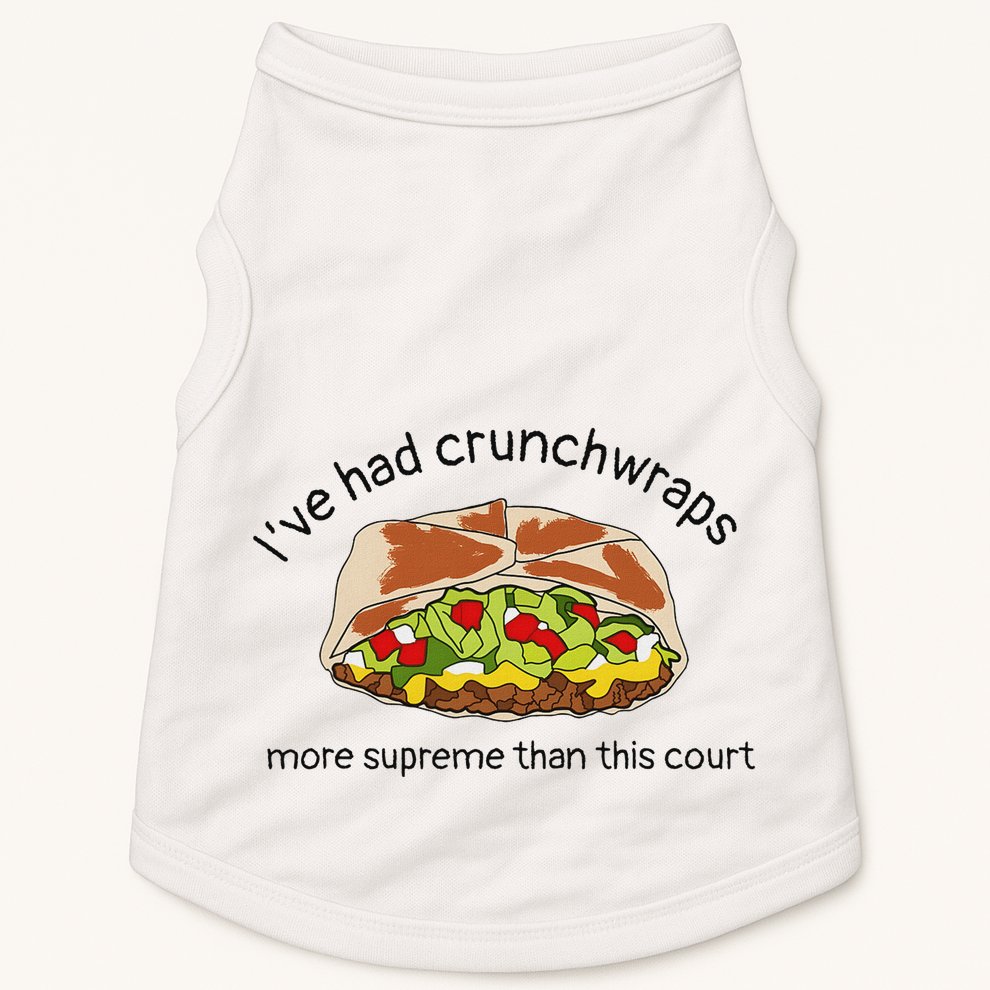 I’Ve Had Crunchwraps More Supreme Than This Court Doggie Tank