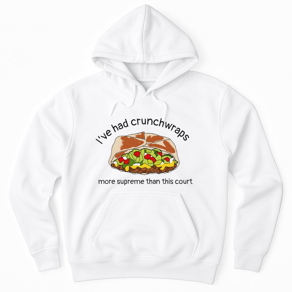 I’Ve Had Crunchwraps More Supreme Than This Court Hoodie
