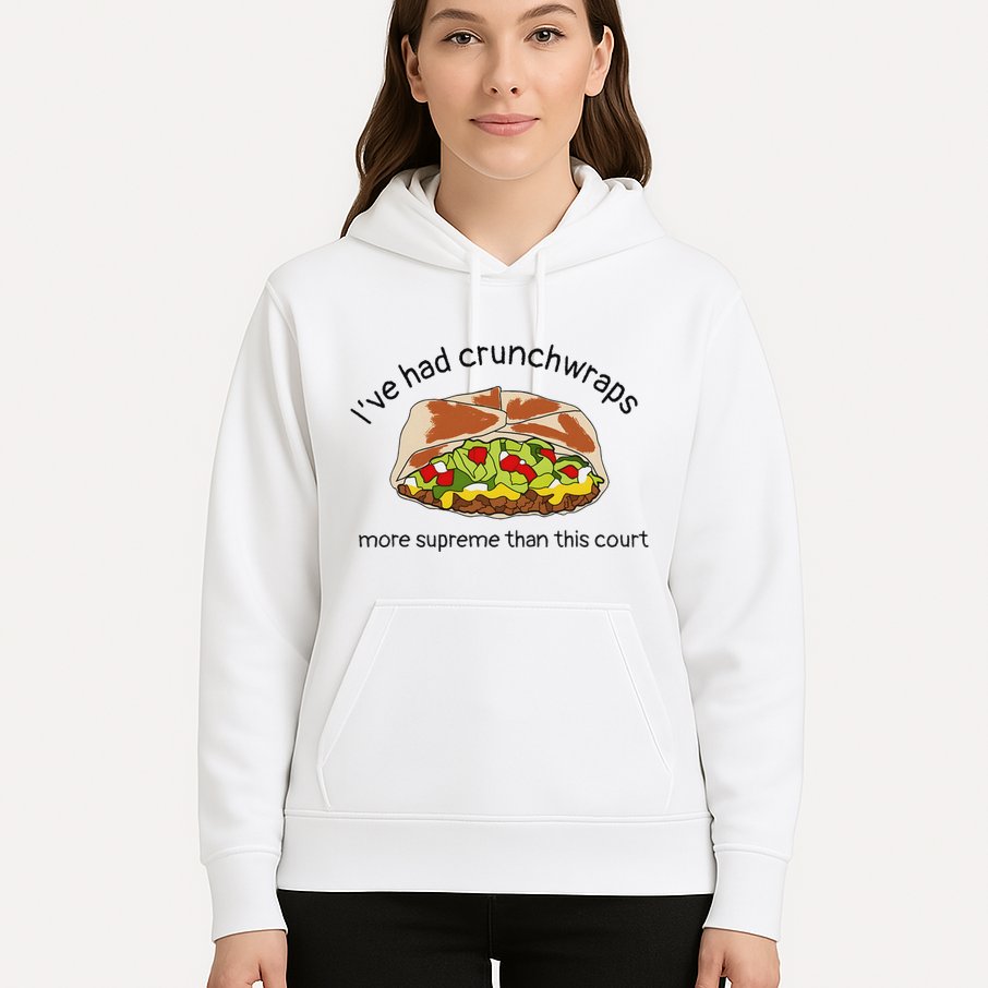 I’Ve Had Crunchwraps More Supreme Than This Court Hoodie