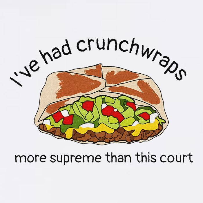 I’Ve Had Crunchwraps More Supreme Than This Court Button