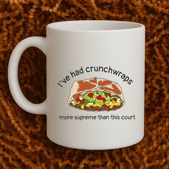 I’Ve Had Crunchwraps More Supreme Than This Court Mug