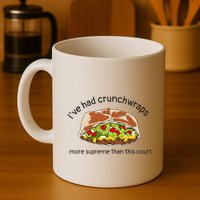 I’Ve Had Crunchwraps More Supreme Than This Court Mug