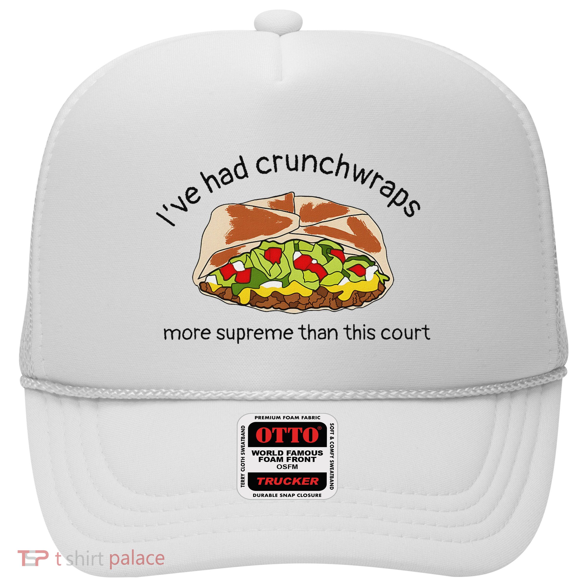 I’Ve Had Crunchwraps More Supreme Than This Court Trucker Hat