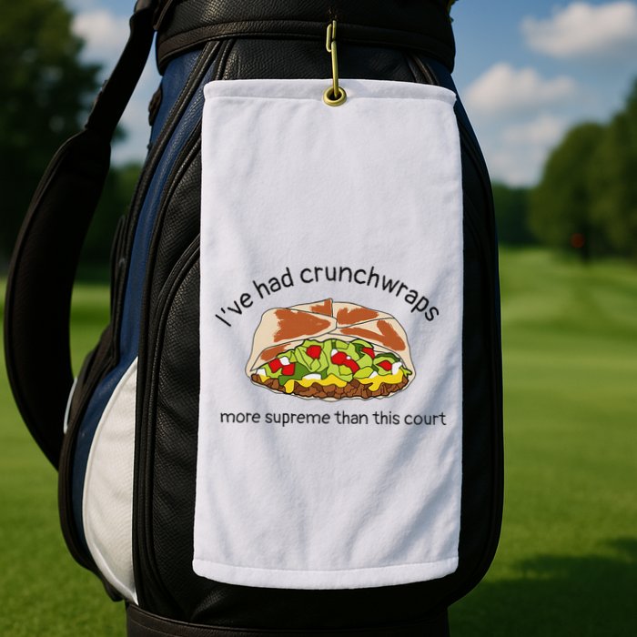 I’Ve Had Crunchwraps More Supreme Than This Court Golf Towel
