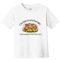 I’Ve Had Crunchwraps More Supreme Than This Court Toddler T-Shirt