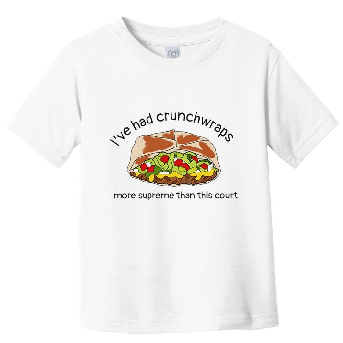 I’Ve Had Crunchwraps More Supreme Than This Court Toddler T-Shirt