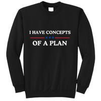 I Have Concepts Of A Plan Sweatshirt
