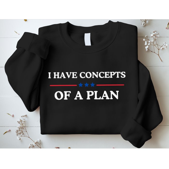 I Have Concepts Of A Plan Sweatshirt