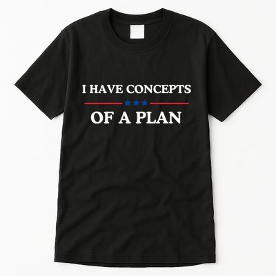 I Have Concepts Of A Plan Tall T-Shirt