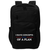 I Have Concepts Of A Plan Impact Tech Backpack
