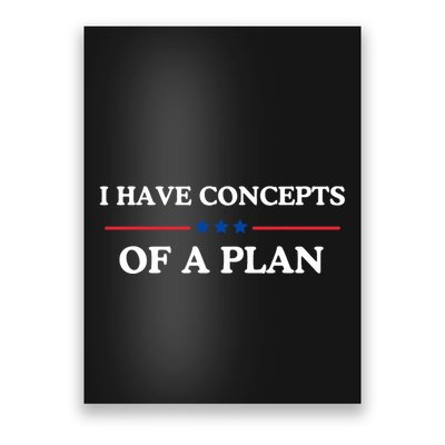 I Have Concepts Of A Plan Poster