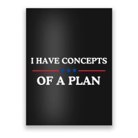 I Have Concepts Of A Plan Poster