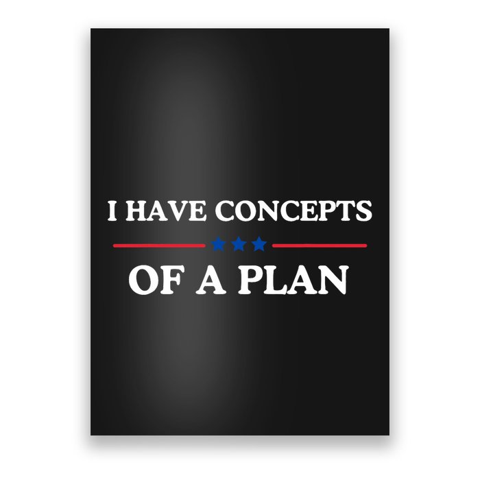 I Have Concepts Of A Plan Poster