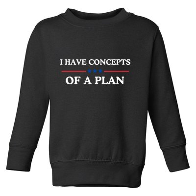 I Have Concepts Of A Plan Toddler Sweatshirt