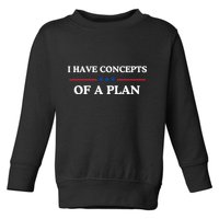 I Have Concepts Of A Plan Toddler Sweatshirt