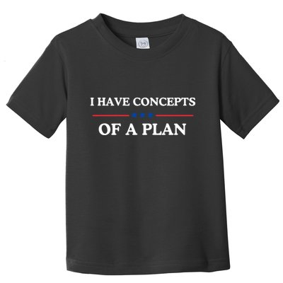I Have Concepts Of A Plan Toddler T-Shirt