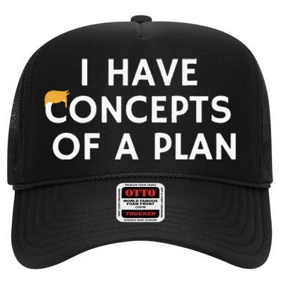 I Have Concepts Of A Plan Donald Trump Quote High Crown Mesh Back Trucker Hat