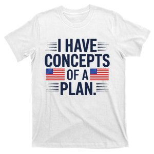 I Have Concepts Of A Plan Funny Pro Kamala Harris T-Shirt