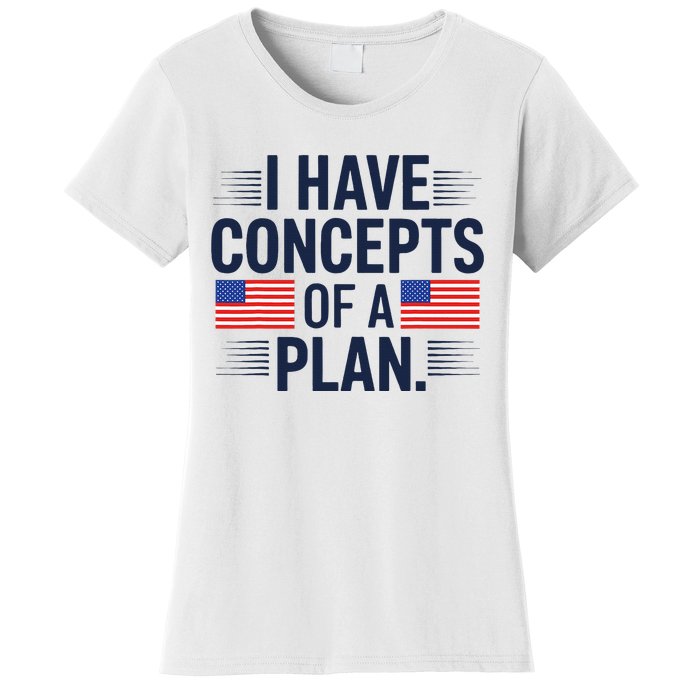 I Have Concepts Of A Plan Funny Pro Kamala Harris Women's T-Shirt