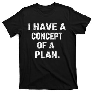 I Have Concepts Of A Plan Harris Debate 2024 T-Shirt