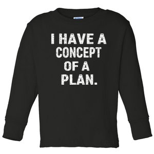 I Have Concepts Of A Plan Harris Debate 2024 Toddler Long Sleeve Shirt